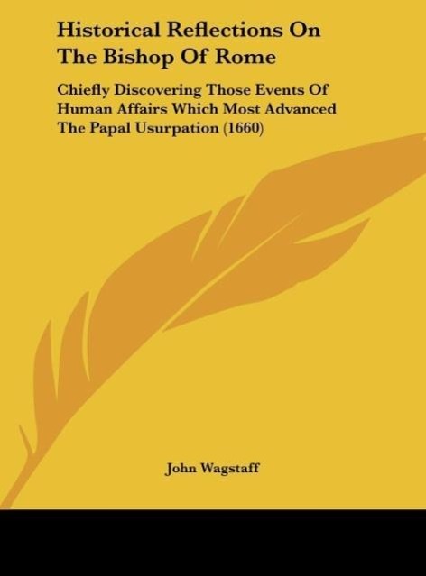 Historical Reflections On The Bishop Of Rome - Wagstaff, John