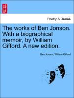 Jonson, B: Works of Ben Jonson. With a biographical memoir - Jonson, Ben Gifford, William