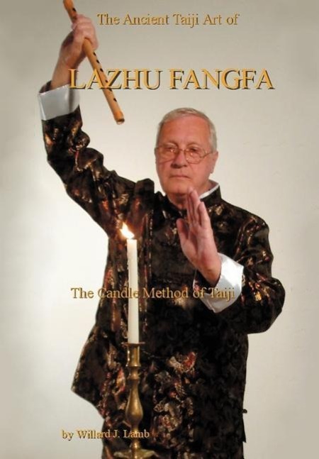 The Ancient Taiji Art of Lazhu Fangfa - Lamb, Willard J.