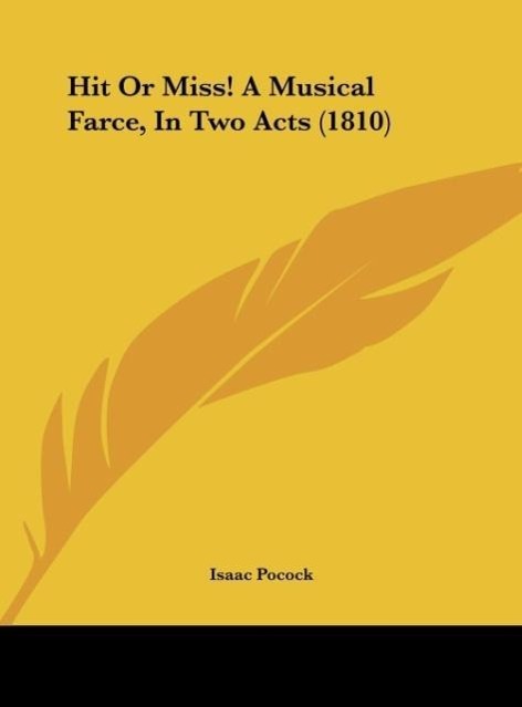 Hit Or Miss! A Musical Farce, In Two Acts (1810) - Pocock, Isaac