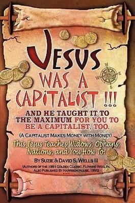 Jesus Was a Capitalist - Wells, Susie Wells, David S.