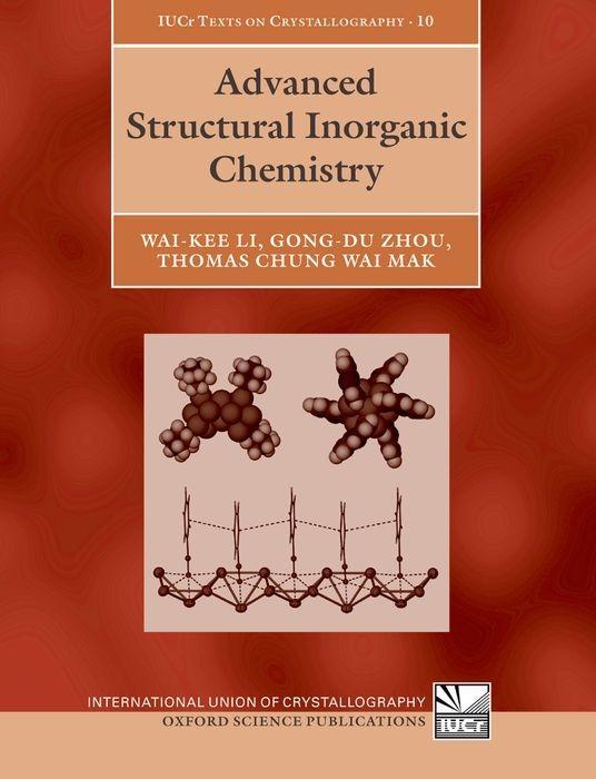 Advanced Structural Inorganic Chemistry - Li, Wai-Kee Zhou, Gong-Du Mak, Thomas