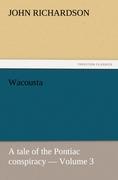Wacousta : a tale of the Pontiac conspiracy - Volume 3 - Richardson, John