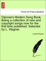 Wagner, L: Diprose s Modern Song Book. Being a collection of - Wagner, Leopold