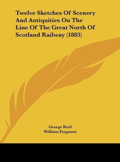 Twelve Sketches Of Scenery And Antiquities On The Line Of The Great North Of Scotland Railway (1883) - Reid, George