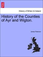 Paterson, J: History of the Counties of Ayr and Wigton. Vol. - Paterson, James