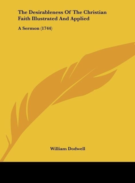 The Desirableness Of The Christian Faith Illustrated And Applied - Dodwell, William