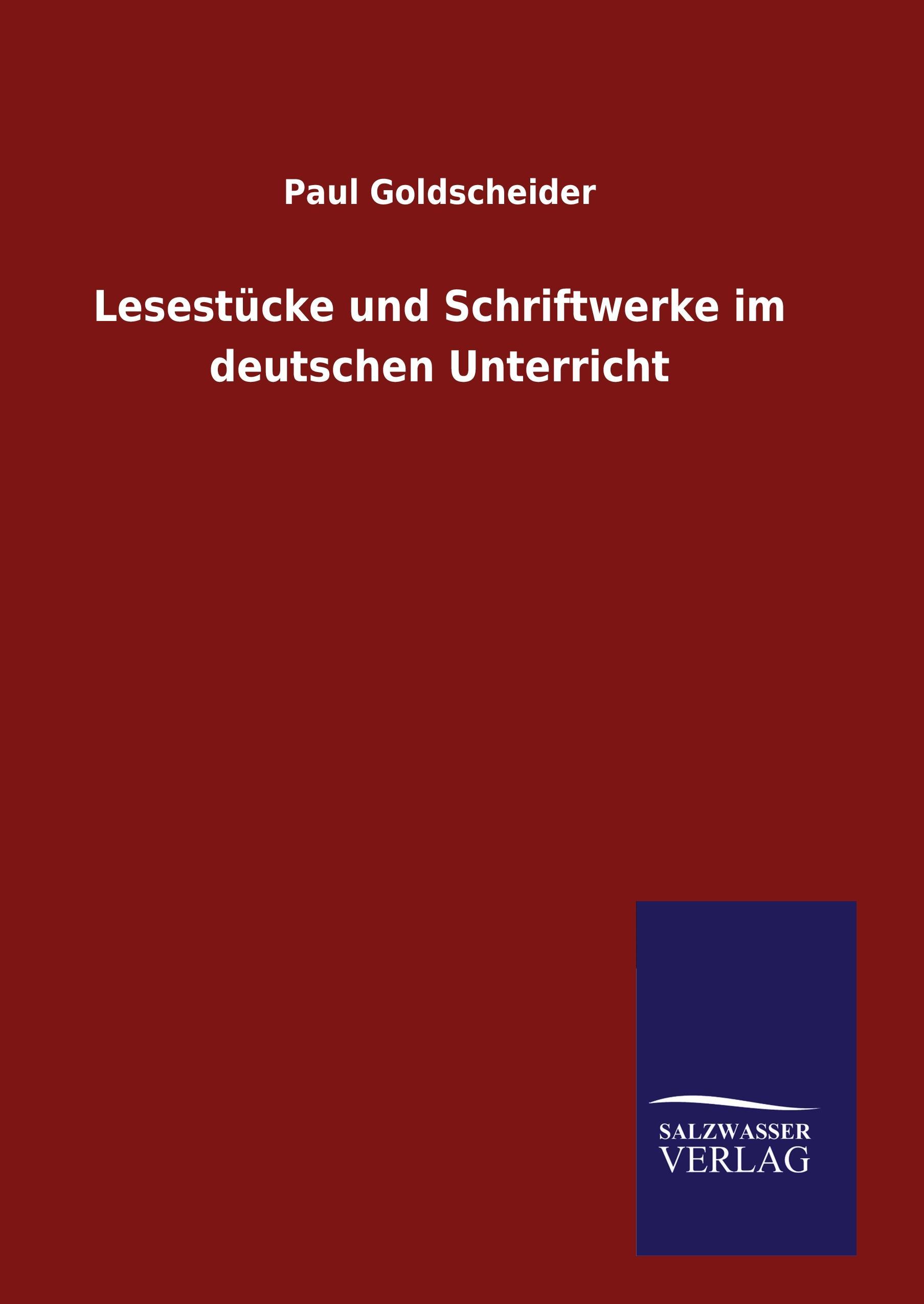 Lesestuecke und Schriftwerke im deutschen Unterricht - Goldscheider, Paul