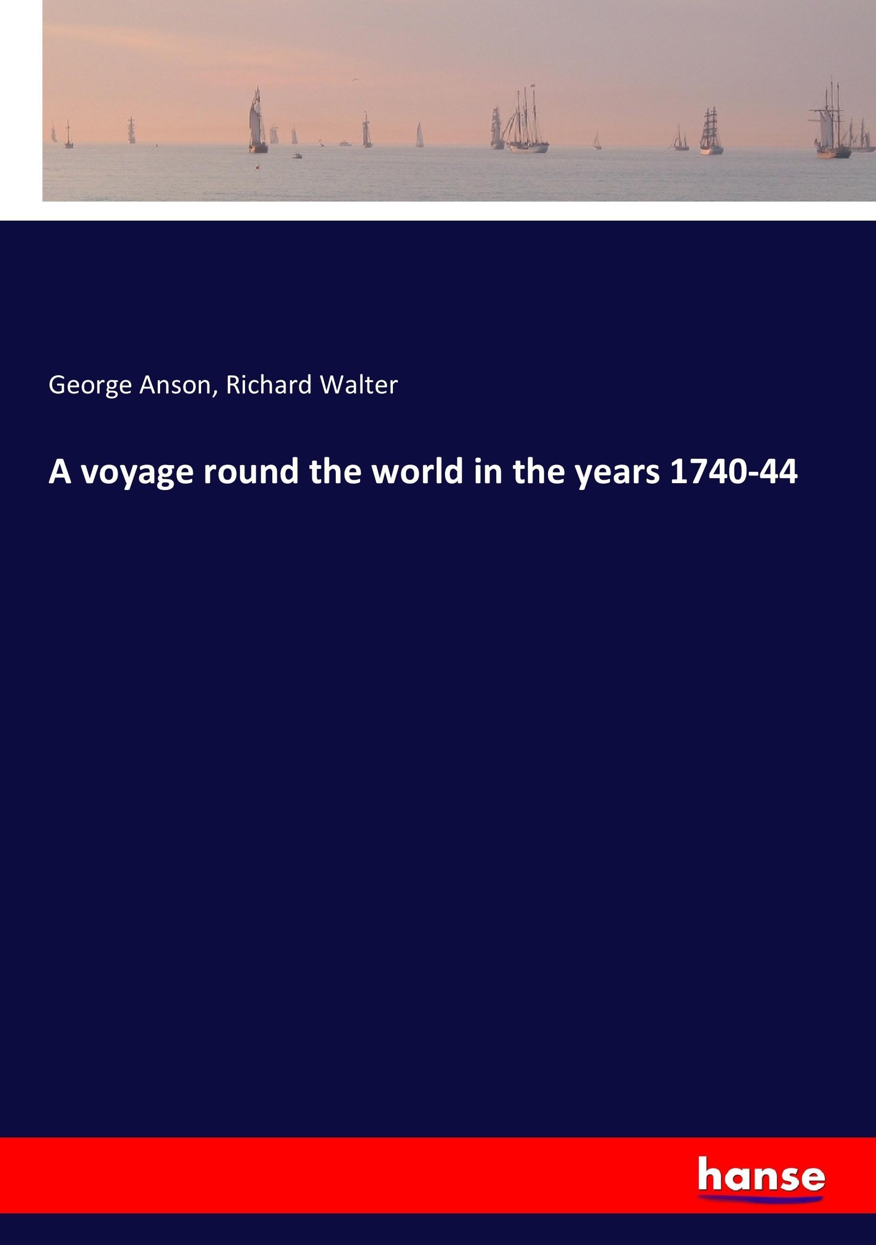 A voyage round the world in the years 1740-44 - Anson, George Walter, Richard
