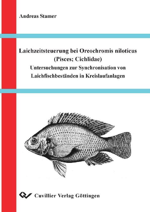 Laichzeitsteuerung bei Oreochromis niloticus (Pisces,Cichlidae) Untersuchungen zur Synchronisation von Laichfischbestaenden in Kreislaufanlagen - Stamer, Andreas