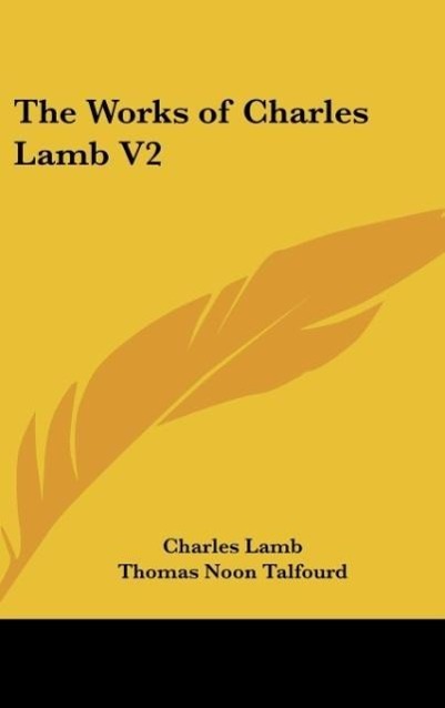 The Works of Charles Lamb V2 - Lamb, Charles Talfourd, Thomas Noon