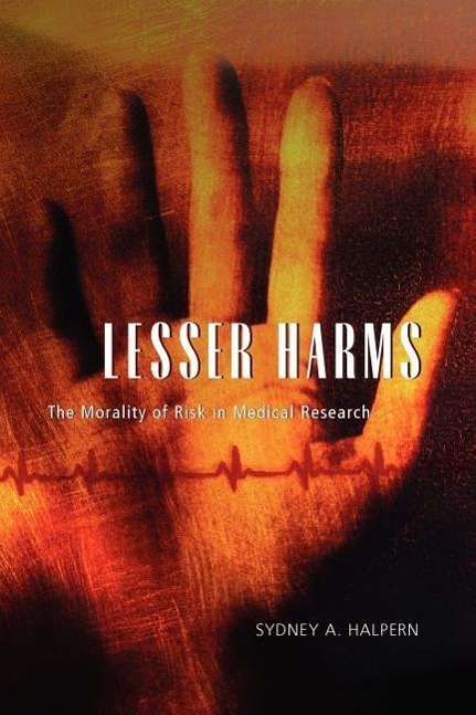 Halpern, S: Lesser Harms - The Morality of Risk in Medical R - Halpern, Sydney A.