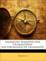 Sammlung romanischer Grammatiken. Raetoromanische Grammatik - Anonymous