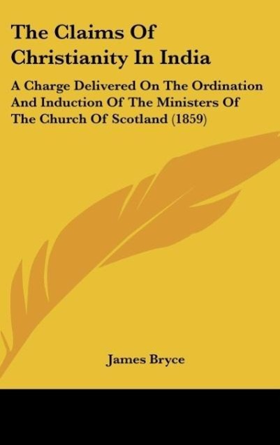 The Claims Of Christianity In India - Bryce, James