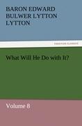 What Will He Do with It? - Bulwer-Lytton, Edward George