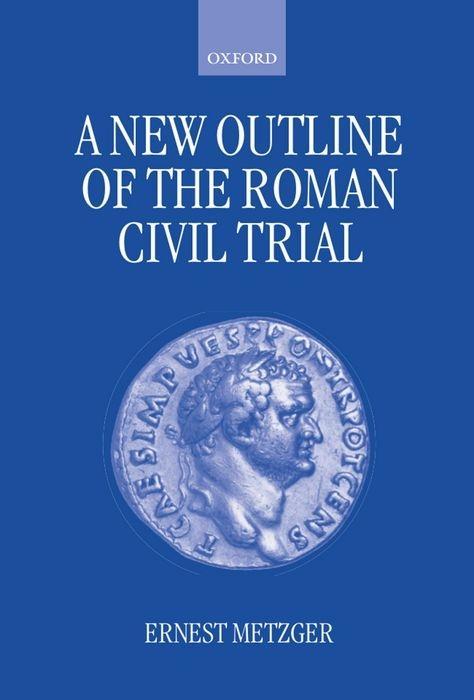 A New Outline of the Roman Civil Trial - Metzger, Ernest