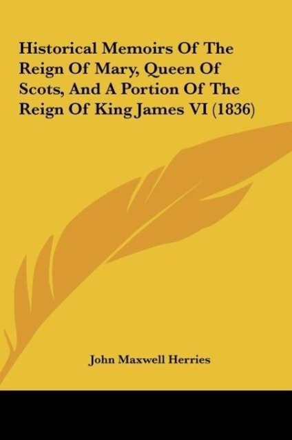 Herries, J: Historical Memoirs Of The Reign Of Mary, Queen O - Herries, John Maxwell