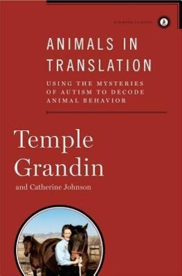 Animals in Translation: Using the Mysteries of Autism to Decode Animal Behavior - Grandin, Temple Johnson, Catherine