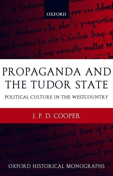 Propaganda and the Tudor State: Political Culture in the Westcountry - Cooper, J. P. D.