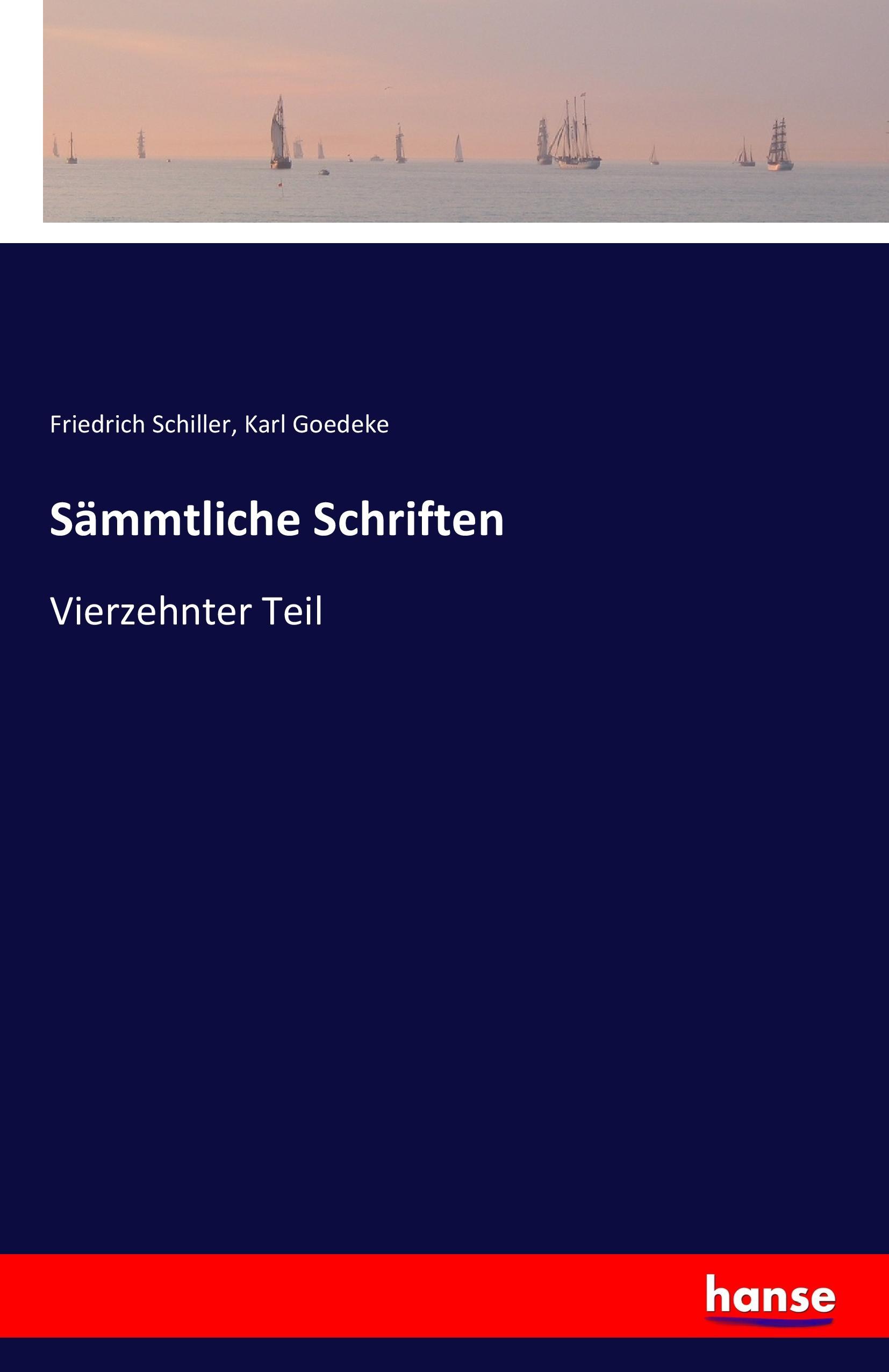 Saemmtliche Schriften - Schiller, Friedrich Goedeke, Karl