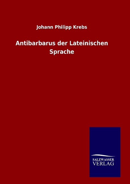 Antibarbarus der Lateinischen Sprache - Krebs, Johann Philipp
