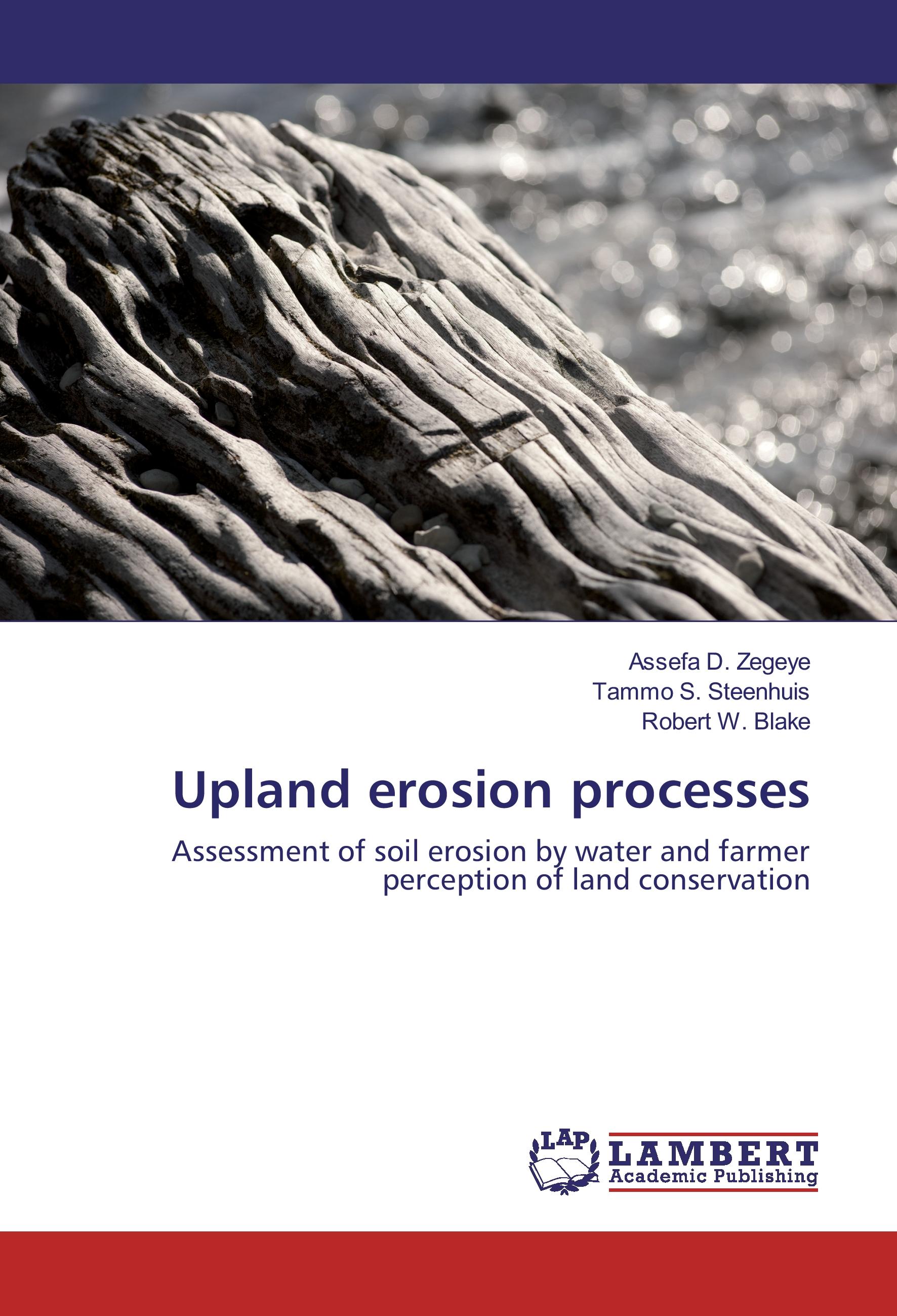 Upland erosion processes - Assefa D. Zegeye Tammo S. Steenhuis Robert W. Blake