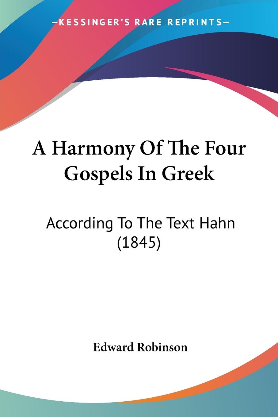 A Harmony Of The Four Gospels In Greek - Robinson, Edward