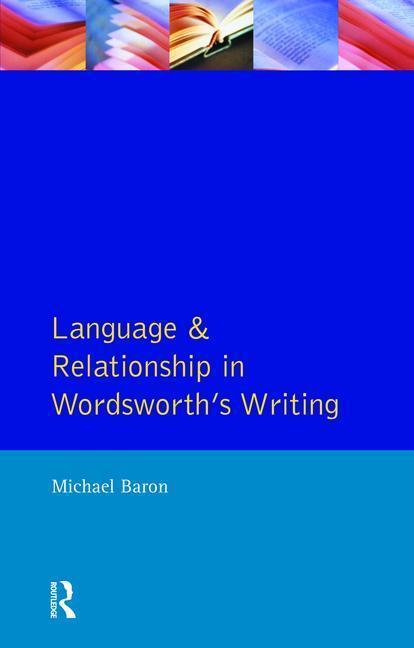 Language and Relationship in Wordsworth s Writing - Michael Baron (American University, Washington, DC)