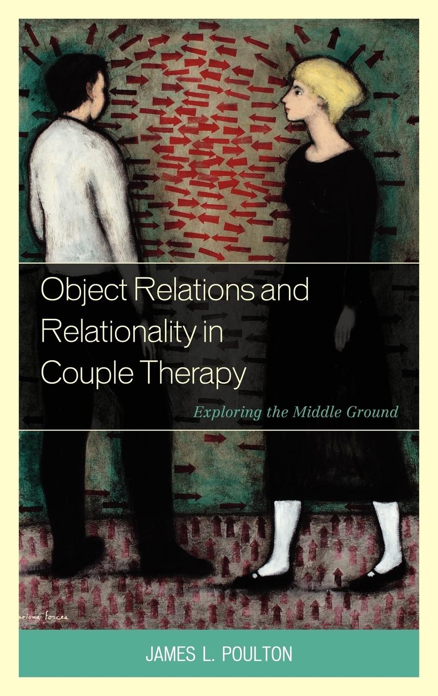 Object Relations and Relationality in Couple Therapy - Poulton, James L.