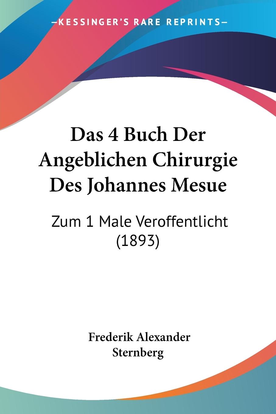 Das 4 Buch Der Angeblichen Chirurgie Des Johannes Mesue - Sternberg, Frederik Alexander