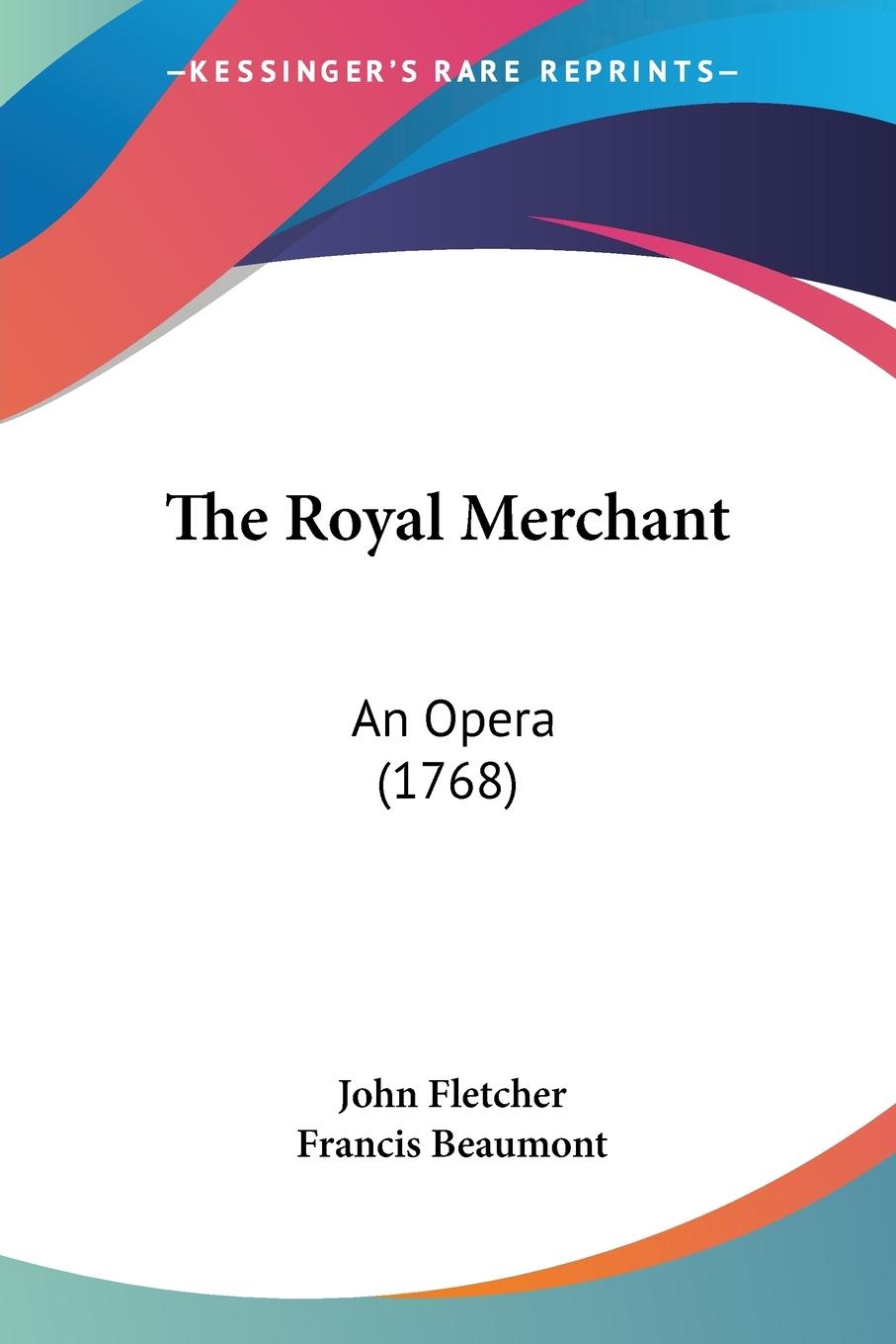 The Royal Merchant - Fletcher, John Beaumont, Francis