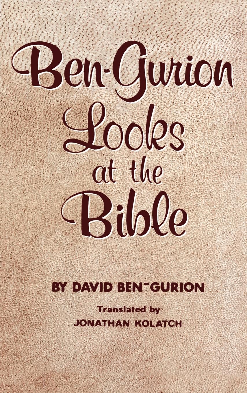 Ben-Gurion Looks at the Bible - Ben-Gurion, David