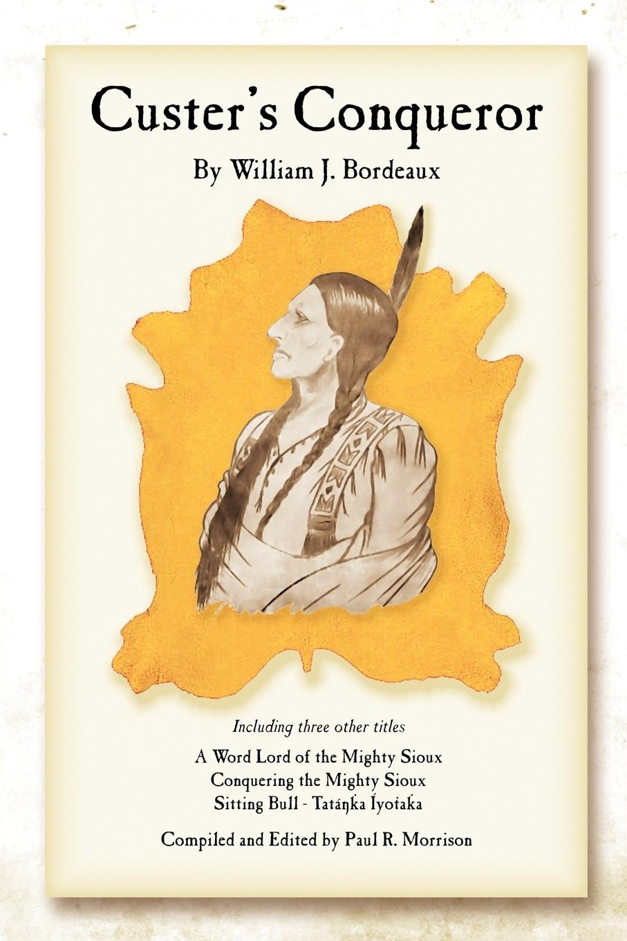 Custer s Conqueror - Bordeaux, William J.