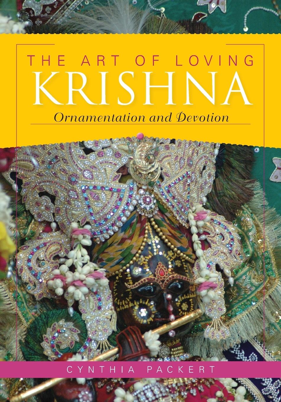 The Art of Loving Krishna: Ornamentation and Devotion - Packert, Cynthia