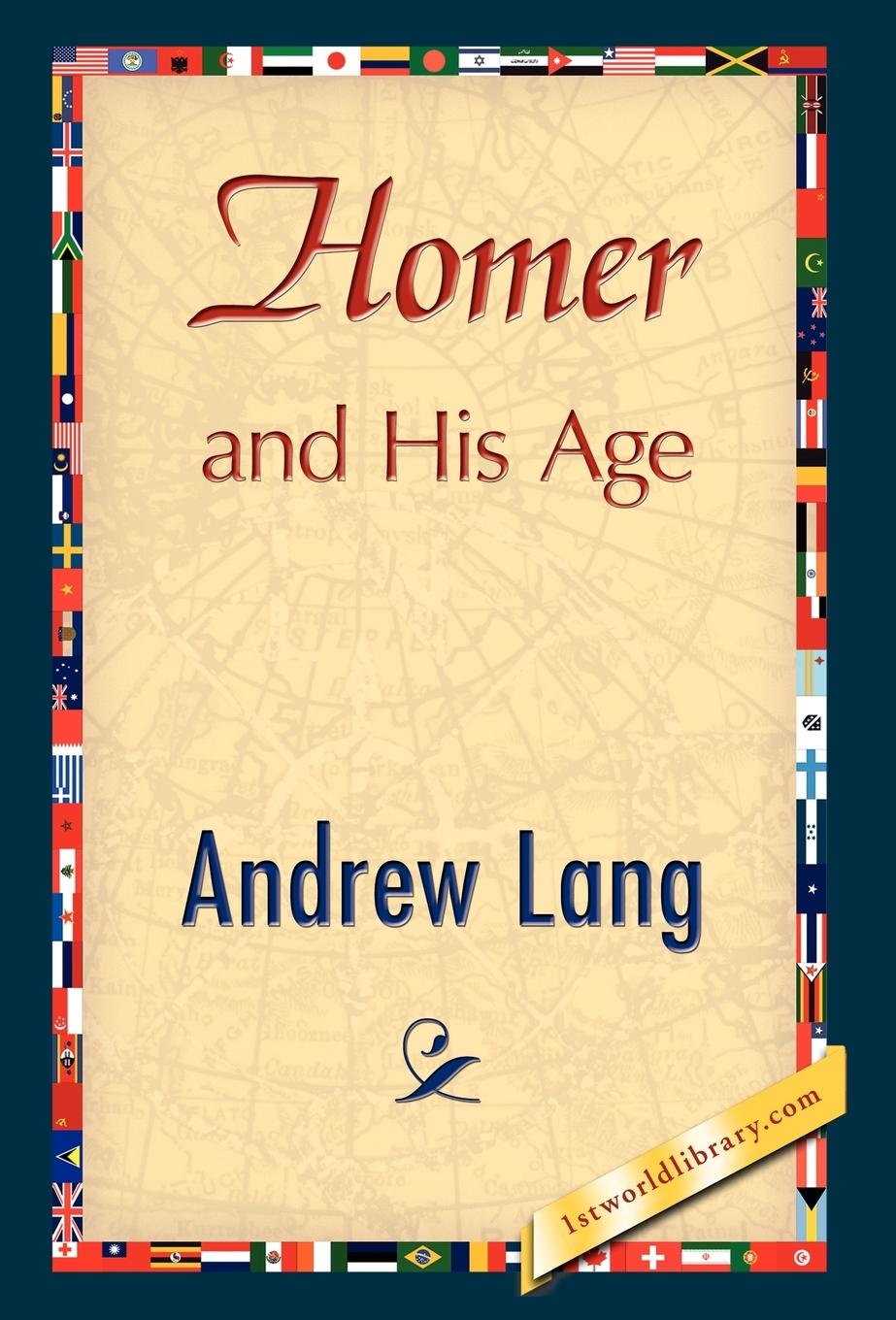 Homer and His Age - Lang, Andrew