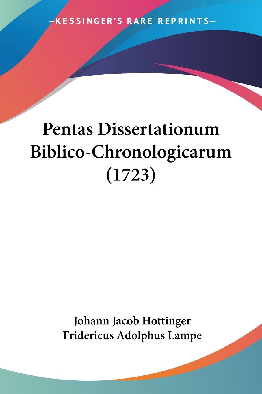 Pentas Dissertationum Biblico-Chronologicarum (1723) - Hottinger, Johann Jacob Lampe, Fridericus Adolphus