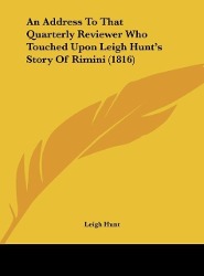 An Address To That Quarterly Reviewer Who Touched Upon Leigh Hunt s Story Of Rimini (1816) - Hunt, Leigh