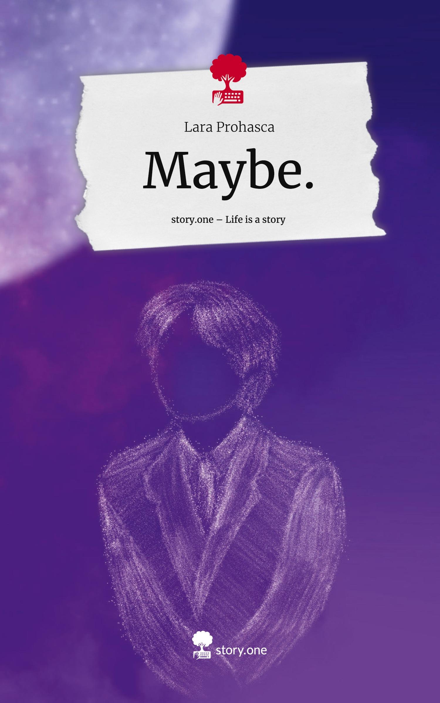 Maybe.. Life is a Story - story.one - Prohasca, Lara