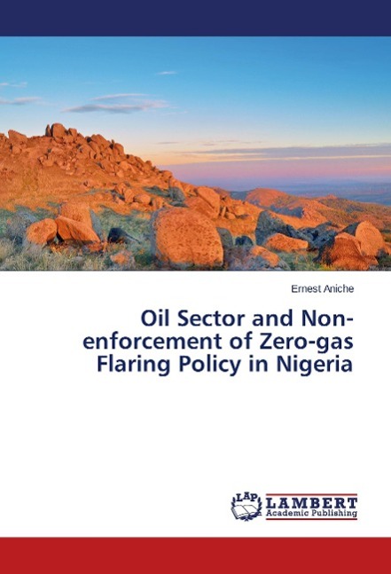 Oil Sector and Non-enforcement of Zero-gas Flaring Policy in Nigeria - Aniche, Ernest