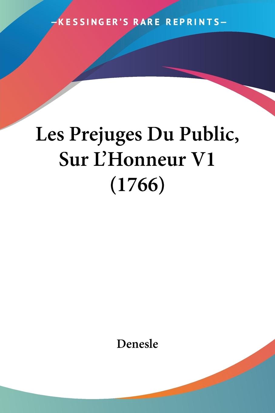 Les Prejuges Du Public, Sur L Honneur V1 (1766) - Denesle