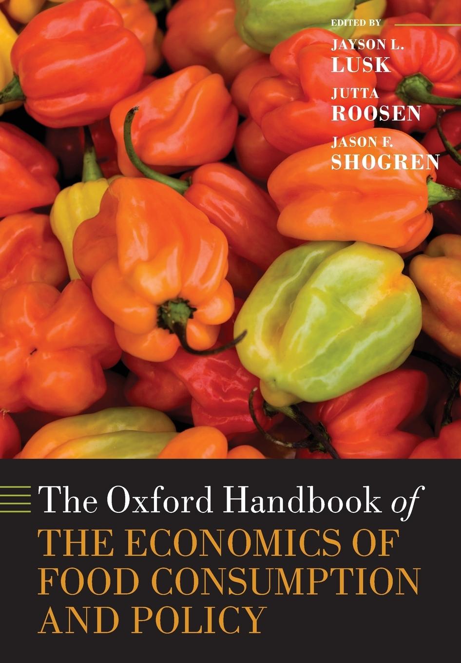 Oxford Handbook of the Economics of Food Consumption and Policy - Lusk, Jayson L Roosen, Juttta Shogren, Jason