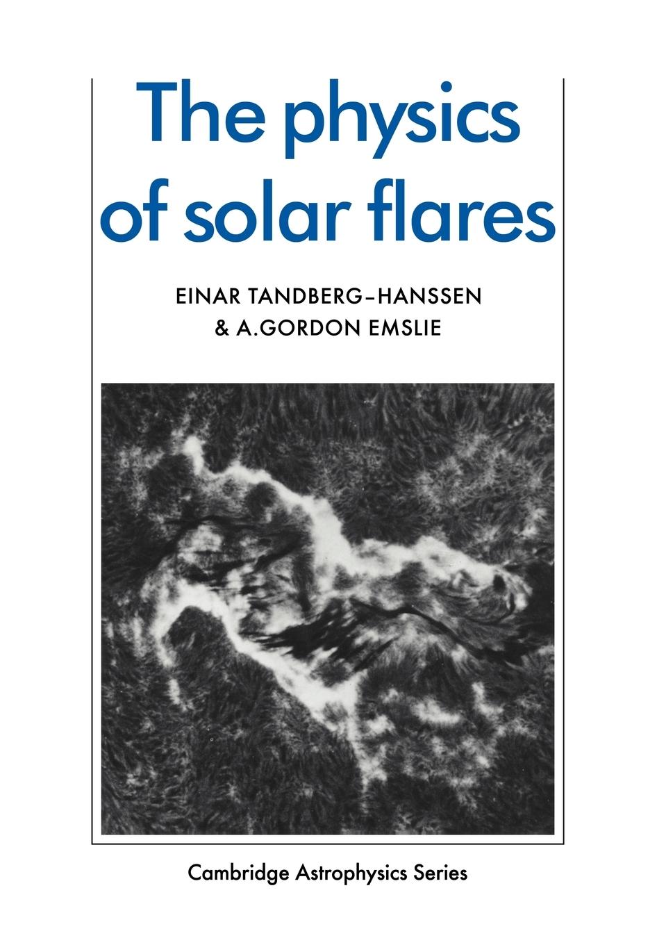 The Physics of Solar Flares - Tandberg-Hanssen, Einar Emslie, A. Gordon Einar, Tandberg-Hanssen