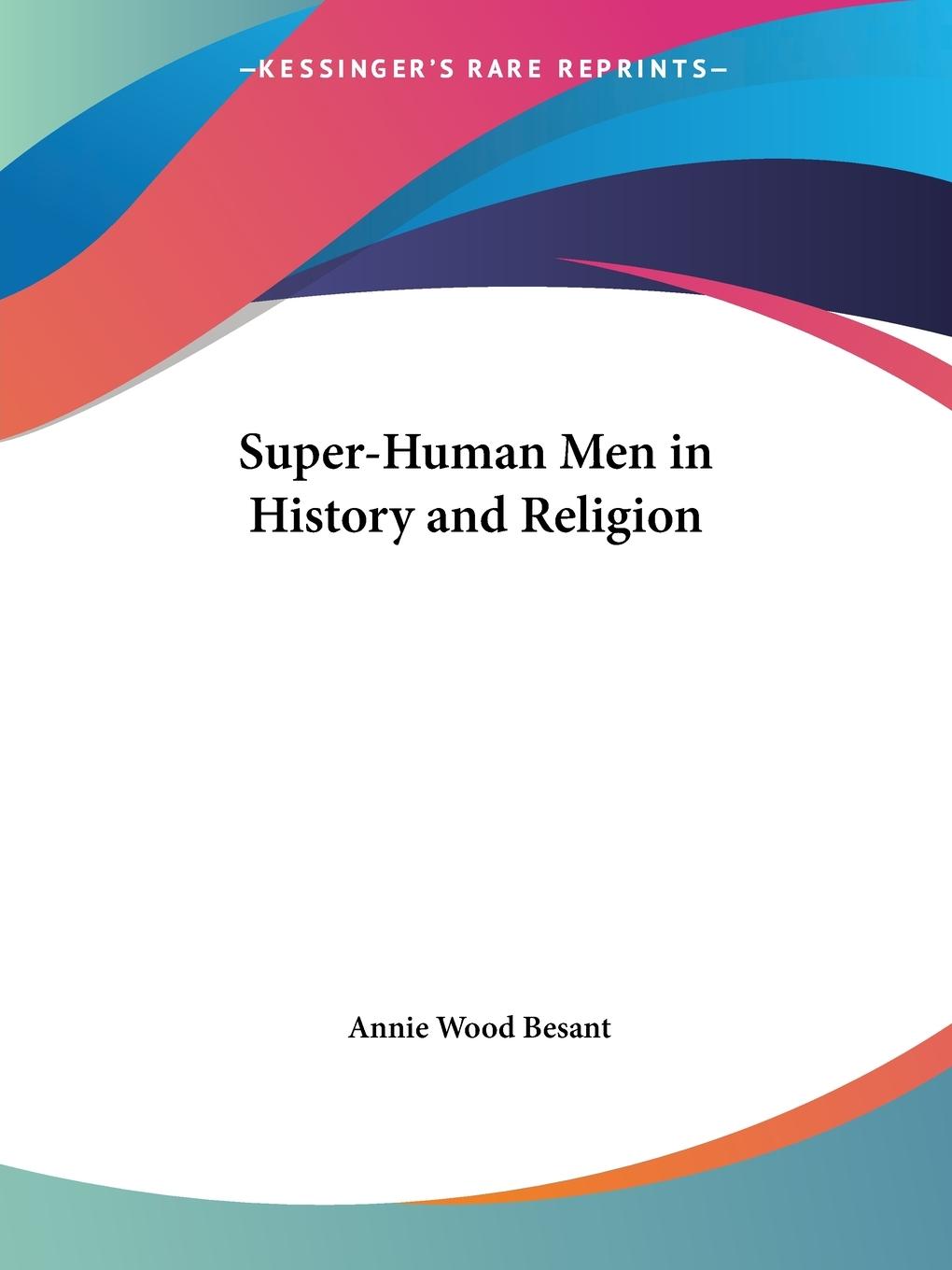 Super-Human Men in History and Religion - Besant, Annie Wood