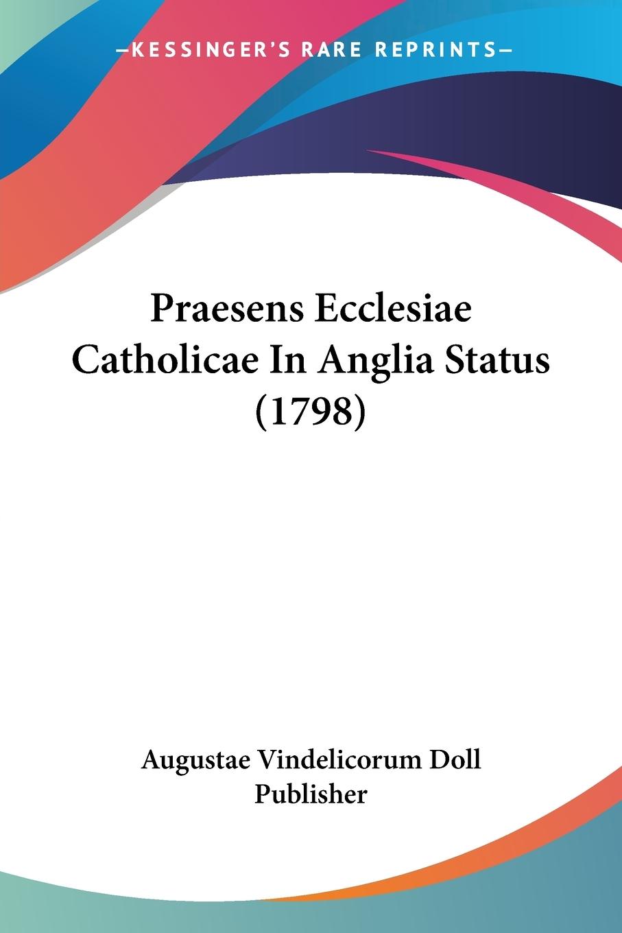 Praesens Ecclesiae Catholicae In Anglia Status (1798) - Augustae Vindelicorum Doll Publisher