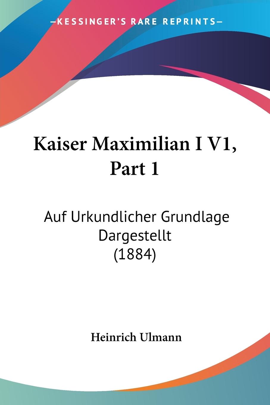 Kaiser Maximilian I V1, Part 1 - Ulmann, Heinrich
