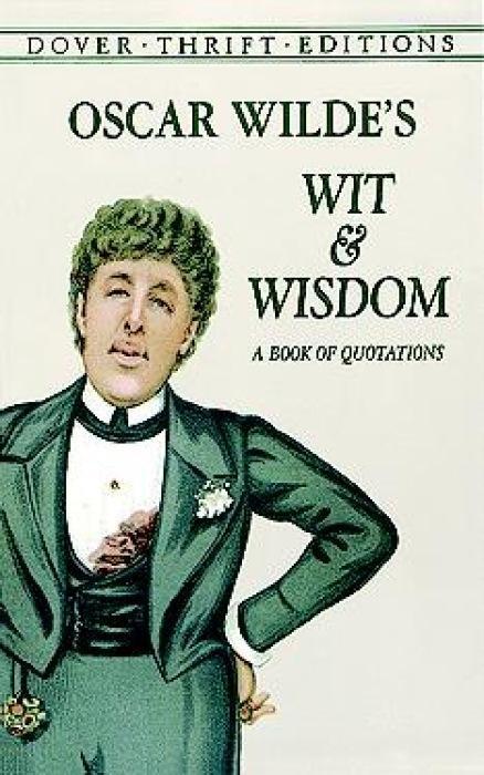Oscar Wilde s Wit and Wisdom: A Book of Quotations - Wilde, Oscar