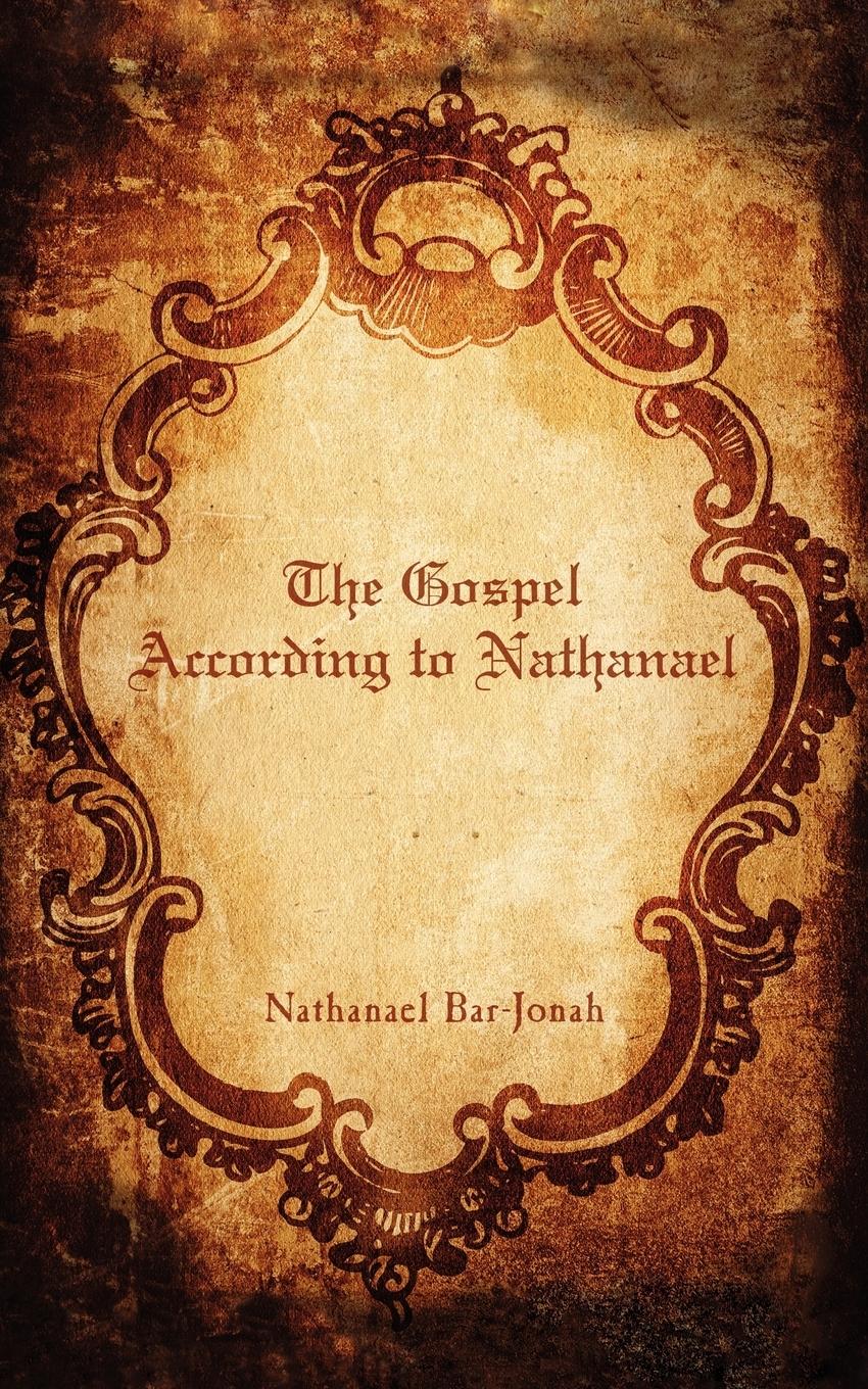 The Gospel According to Nathanael - Bar-Jonah, Nathanael