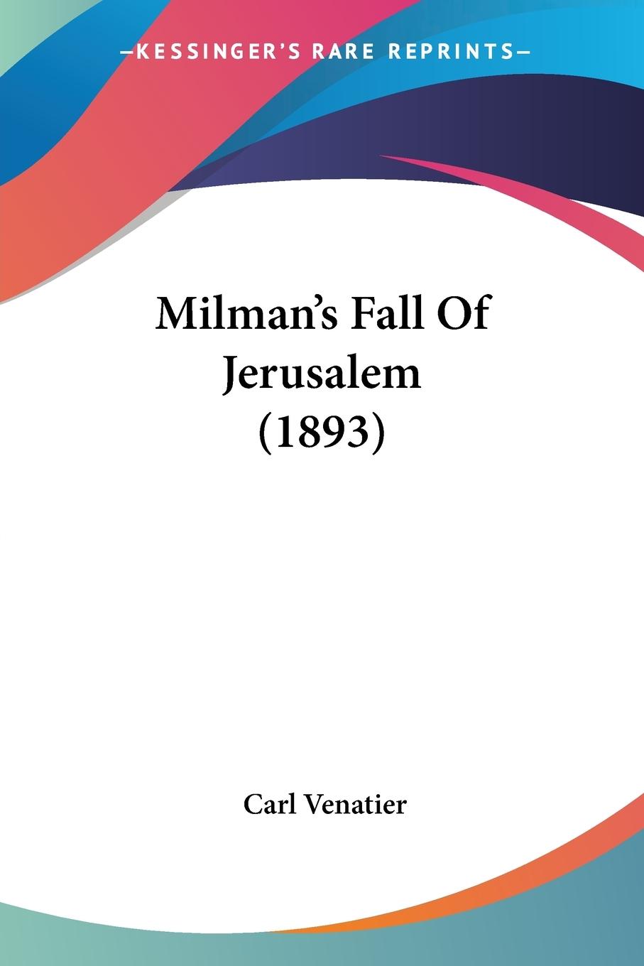 Milman s Fall Of Jerusalem (1893) - Venatier, Carl