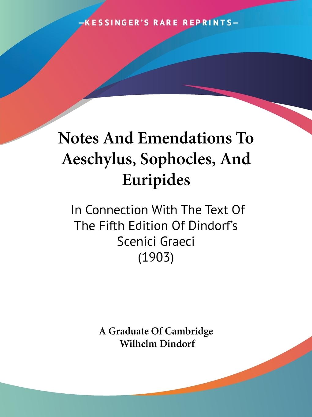 Notes And Emendations To Aeschylus, Sophocles, And Euripides - A Graduate Of Cambridge Dindorf, Wilhelm