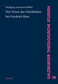 Die Visionen des Christlichen bei Friedrich Heer - Mueller, Wolfgang